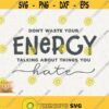 Dont Waste Your Energy Svg Talking About Things You Hate Png Be Pretty Kind Svg Cricut Cut File Empowered Women Svg Women Power Girl Boss Design 359