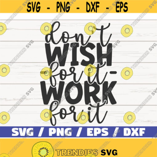 Dont Wish For It Work For It SVG Cut File Cricut Commercial use Instant Download Silhouette Motivational SVG Design 740