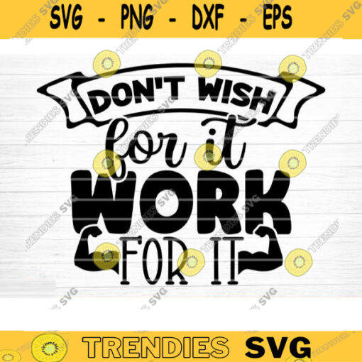 Dont Wish For It Work For It SVG Cut File Gym SVG Bundle Gym Quotes Svg Fitness Quotes Svg Workout Motivation Svg Silhouette Cricut Design 953 copy