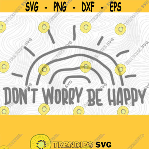 Dont Worry Be Happy PNG Print File for Sublimation Or SVG Cutting Machines Cameo Cricut Empowered Sayings Motivational Sayings Happiness Design 50