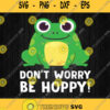 Dont Worry Be Hoppy Frog Svg Png