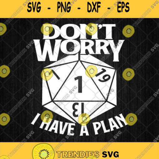 Dont Worry I Have A Plan Svg D20 Rpg Lover Svg Dungeon And Dragons Svg
