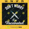 Dont Worry Im Vaccinated Pro Vaccine Covid Vaccinated Awareness Pro Vaccine Science Humor SVG Digital Files Cut Files For Cricut Instant Download Vector Download Print Files
