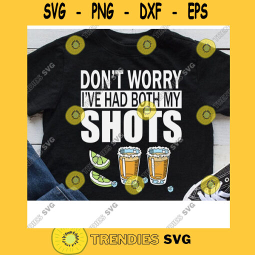 Dont Worry Ive Had Both My Shots Tequila Love Salt And Lime Funny Vaccination Tequila Drinking Team Svg Cricut Design