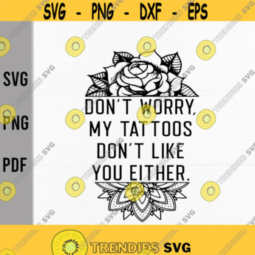 Dont Worry My Tattoos Dont Like You Either svgTattoo svgDigital downloadprintSublimationCut files Design 27