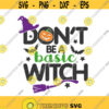 Dont be a basic witch svg halloween svg halloween witch svg png dxf Cutting files Cricut Funny Cute svg designs print for t shirt Design 981
