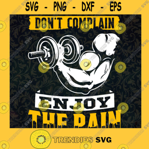 Dont complain enjoy the pain svg Fitness Gym SVG Strong Gym SVG