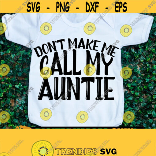 Dont make me call my auntie. Cute auntie. Cute nephew. Cute neice. My auntie loves me. Auntie. Love my auntie. Love my neice svg.Auntie svg Design 855