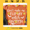 Dont make me flip my witch switch svgHalloween quote svgHalloween shirt svgHalloween decor svgFunny halloween svgHalloween 2020 svg