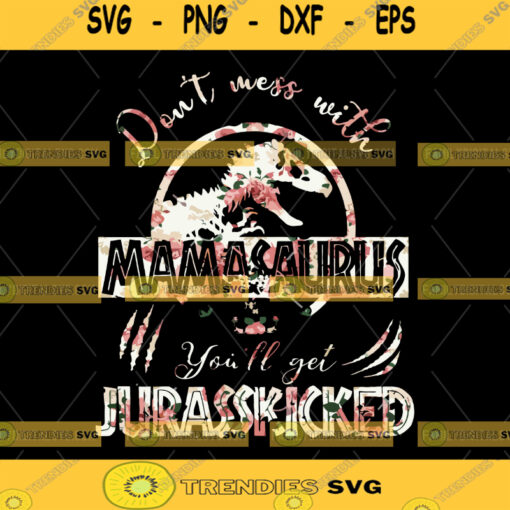 Dont mess with MaMaSaurus youll get Jurasskicked svg Mama SVG Cut File for Cricut Mamasaurus GrandmasaurusJurassic world
