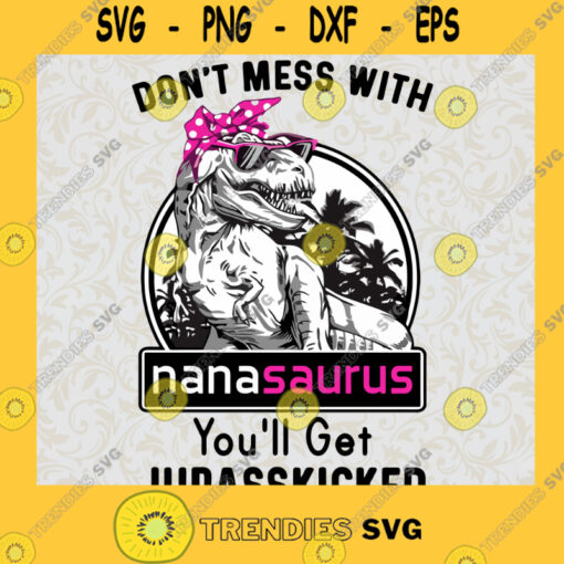 Dont mess with nanasaurus youll get jurasskicked SVG T shirt Design Instant Digital Download