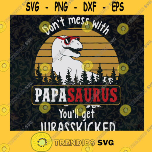 Dont mess with papasaurus youll get Jurasskicked SVG Papasaurus SVG Daddysaurus Jurassic Dinosaur Park