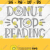 Donut Stop Reading SVG PNG Print Files Sublimation Cutting Files For Cricut Book Quotes Book Humor Donuts Teacher Reading Funny Design 21