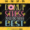 Donut Stress Just Do Your Best Svg Png Dxf Eps