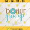 Donut grow up svgDonut Grow Up T ShirtBoys Donut ShirtDonut Svg FileDXFSilhouette PrintCricut Cut FileT shirt Designbirthday svg Design 486
