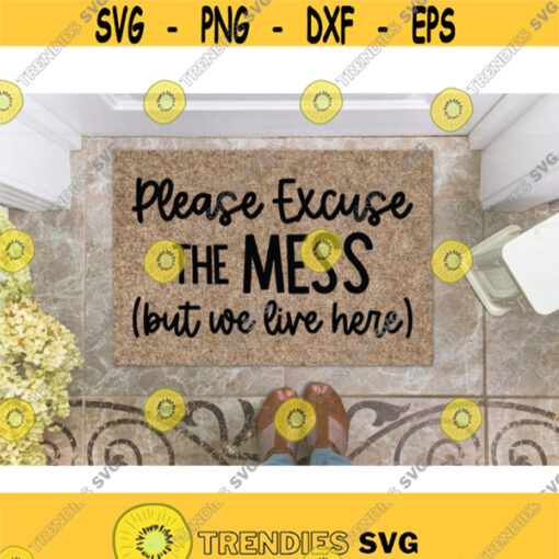 Doormat Svg Please Excuse the Mess But we live here Doormat svg files Excuse the mess svg Funny Doormat Svg Design 668