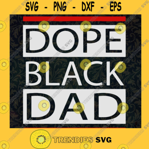 Dope Black Dad SVG Fathers Day Gift for Dad Digital Files Cut Files For Cricut Instant Download Vector Download Print Files