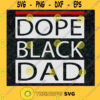 Dope Black Dad Svg Black King Svg Black History Svg Happy Fathers Day Svg