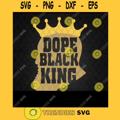 Dope Black King Svg Man Svg Afro Svg Black Man Svg Melanin Svg African American Svg Black History Month Cricut Design