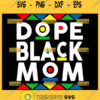 Dope Black Mom Svg Black Mothers Day Svg Black History Month Svg 1