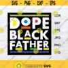 Dope black father svg dope black dad svg fathers day svg dope dad png father shirt clipart Design 206