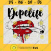 Dopelife Svg File Lips Smoking Joint Red Lips Dripping Smoking Weed Dope Girl Svg