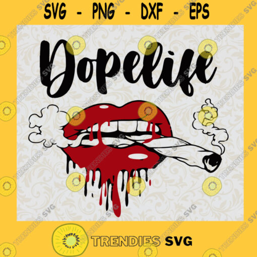 Dopelife Svg File Lips Smoking Joint Red Lips Dripping Smoking Weed Dope Girl Svg