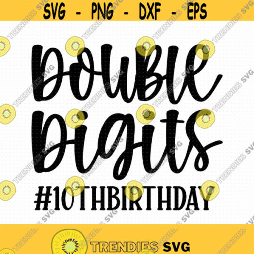 Double Digits Svg Png Eps Pdf Files 10 Years Old Svg 10 Years Svg 10th Birthday Svg 10 Years Old Saying Design 103