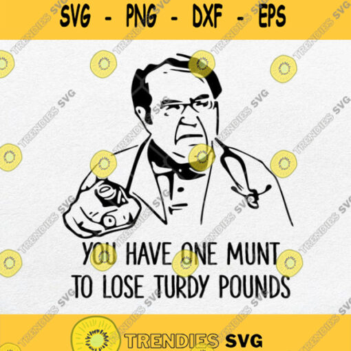 Dr Nowzaradan You Have One Munt To Lose Turdy Pounds Svg Png