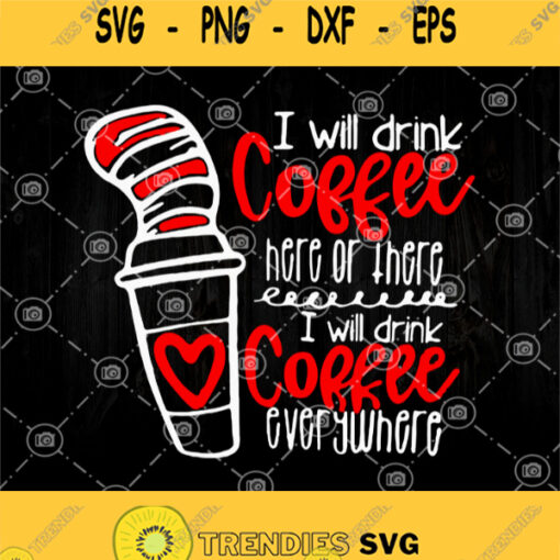 Dr Seuss I Will Drink Coffee Here Or There I Will Drink Coffee Everywhere Svg Png Dxf Eps