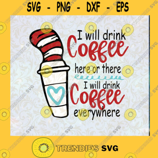 Dr Seuss I will drink Coffee Here or there I will drink Coffee Everywhere svg PNG EPS DXF Vector Art