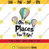Dr. Seuss The Place You Will Go svg Dr. Seuss Quotes Dr Suess svg cricut silhouette Instand Download Design 158