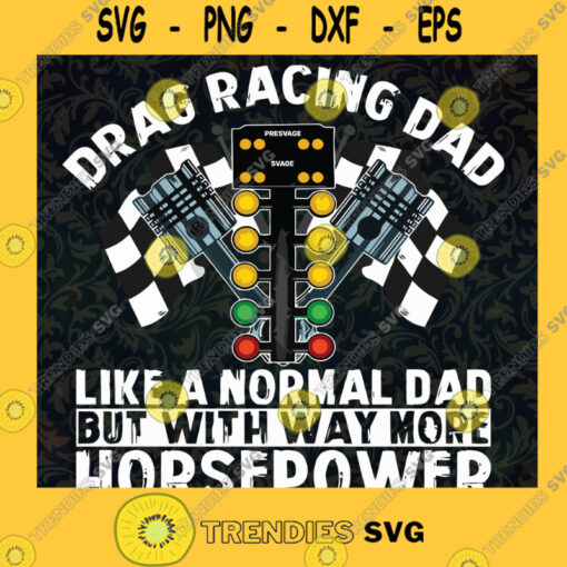 Drag Racing Dad SVG Fathers Day Idea for Perfect Gift Gift for Daddy Digital Files Cut Files For Cricut Instant Download Vector Download Print Files