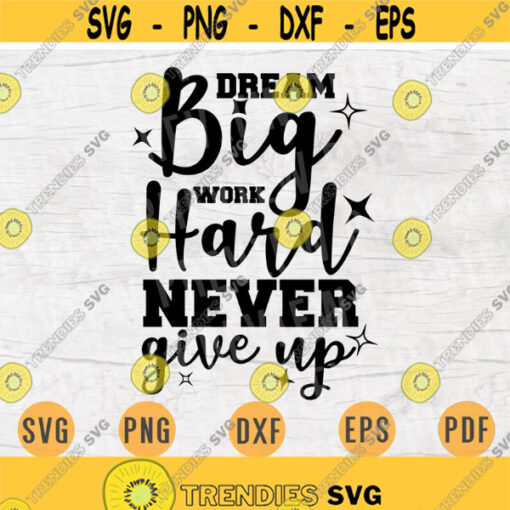 Dream Big Work Hard Never Give Up Motivational Cricut Cut Files INSTANT DOWNLOAD Motivational Cameo File Svg Dxf Eps Png Iron On Shirt n504 Design 418.jpg