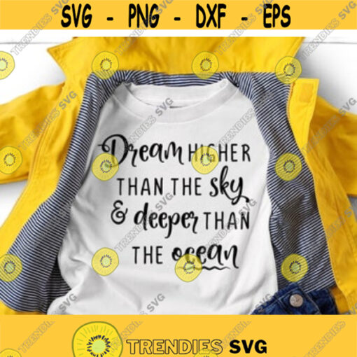 Dream Higher Than The Sky And Deeper Than The Ocean SVG Kids Quotes Svg Inspirational Quotes Svg Ocean Svg Files Svg Quotes and Sayings Design 15