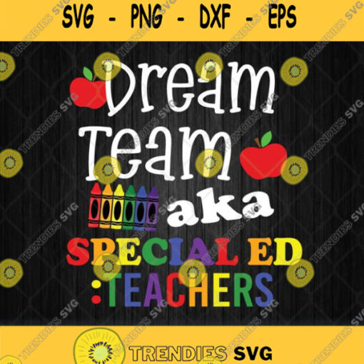 Dream Team Aka Special Ed Teachers Svg Png