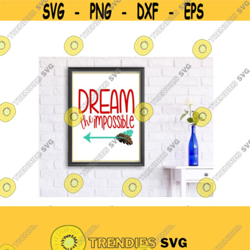 Dream the Impossible SVG DXF EPS Ai Png and Pdf Cutting Files for Electronic Cutting Machines