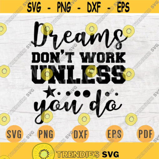 Dreams dont work unless you do Motivational Cricut Cut Files INSTANT DOWNLOAD Motivational Cameo File Svg Dxf Eps Png Iron On Shirt n502 Design 710.jpg