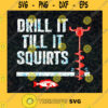 Drill It Till It Squirts SVG Funny Ice Fishing SVG Frozen Lake Fisherman SVG Fishing Lovers