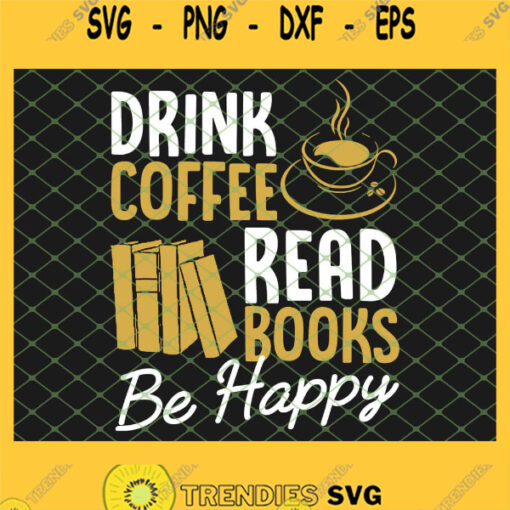 Drink Coffee Reads Books Be Happy Literary SVG PNG DXF EPS 1