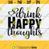 Drink Happy Thoughts Cute Drinking Shot Glass svg Drinking Glass svg Shot Glass gift svg Cute Drinking Cut file for wine glass Design 219