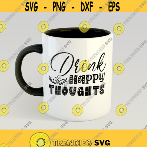 Drink Happy Thoughts Svg Cut Files Funny Wine Quote svg Funny Glass Svg Wine Saying svg Coffee Svg Design 368