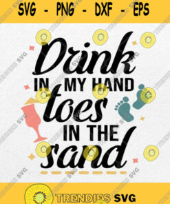 Drink In My Hand Toes In The Sand Svg Png Dxf Eps