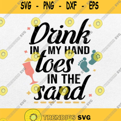 Drink In My Hand Toes In The Sand Svg Png Dxf Eps