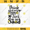 Drink In My Hands Toes In The Sand Svg File Vector Printable Clipart Summer Beach Quote Svg Beach Quote Cricut Beach Life Svg Design 113 copy