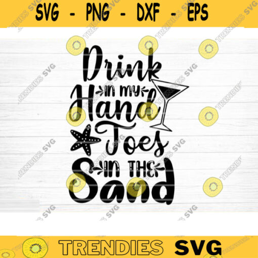 Drink In My Hands Toes In The Sand Svg File Vector Printable Clipart Summer Beach Quote Svg Beach Quote Cricut Beach Life Svg Design 113 copy