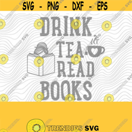 Drink Tea Read Books SVG PNG Print Files PNG Sublimation Cutting Files For Cricut Book Sayings Read More Books Funny Coffee Tea Cozy Design 25