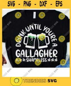 Drink Until Youre A Gallager Shameless Saint Patricks Day Funny Sarcastic Quote Svg Gallagher Svg Drinking Team Funny Alcoholic Svg