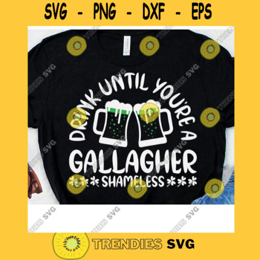 Drink Until Youre A Gallager Shameless Saint Patricks Day Funny Sarcastic Quote Svg Gallagher Svg Drinking Team Funny Alcoholic Svg