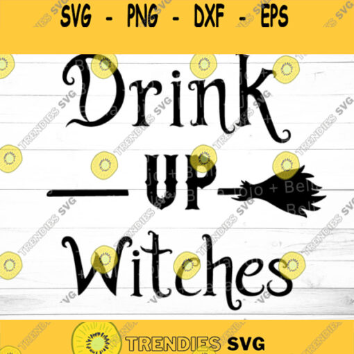 Drink Up Witches SVG Halloween Svg Witch Svg Spooky Svg Halloween Shirt Svg Trick or Treat Svg Svg files for Cricut Sublimation